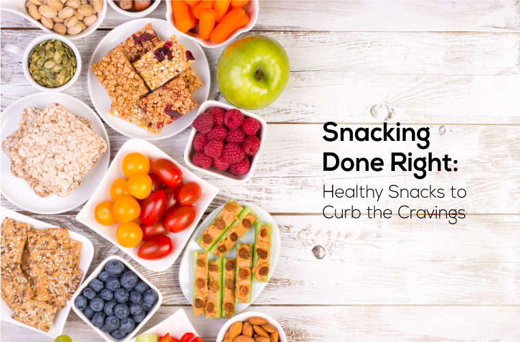 Snacking Done Right: Healthy Snacks to Curb the Cravings